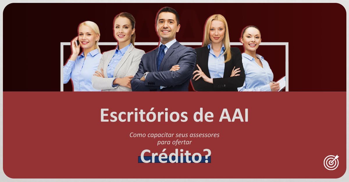 ESCRITÓRIOS de AAIs: COMO TREINAR SEUS ASSESSORES PARA OFERTAR CRÉDITO ?