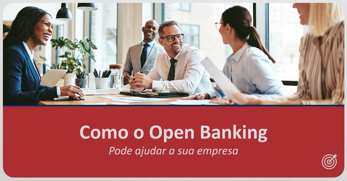 COMO O OPEN BANKING PODE AJUDAR A SUA EMPRESA?