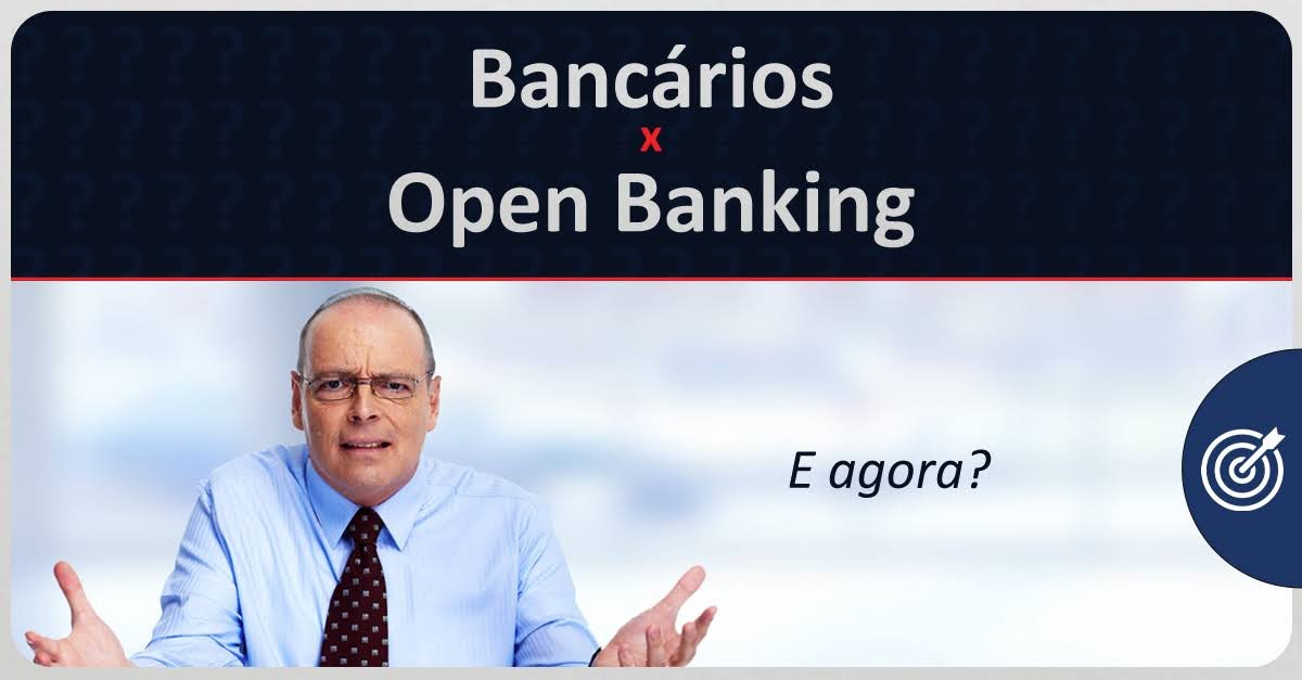 BANCÁRIO x OPEN BANKING: e agora ?